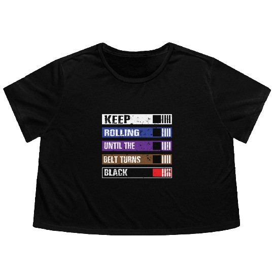 Keep Rolling Until The Belt Turns Black | BJJ, Bra Flowy Cropped Tees