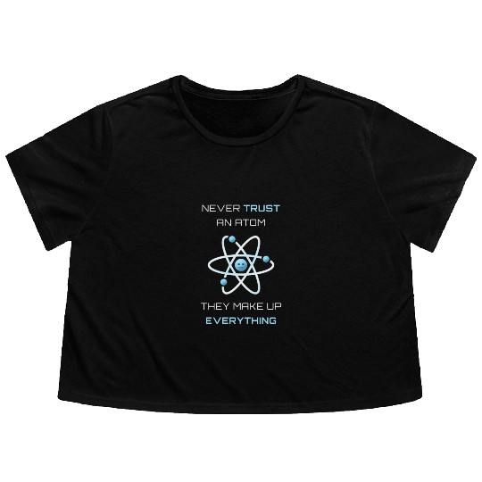 Never Trust An Atom They Make Up Everything Flowy Cropped Tees