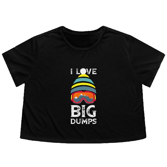 'I Love Big Dumps' Cool Snowboarding Skiing Gift Flowy Cropped Tees