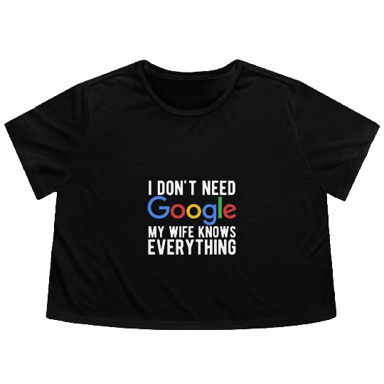 I Don't Need Google My Wife Knows Everything Flowy Cropped Tees
