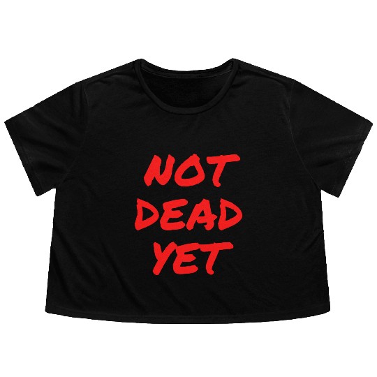 NOT DEAD YET (in graffiti red letters) Flowy Cropped Tees