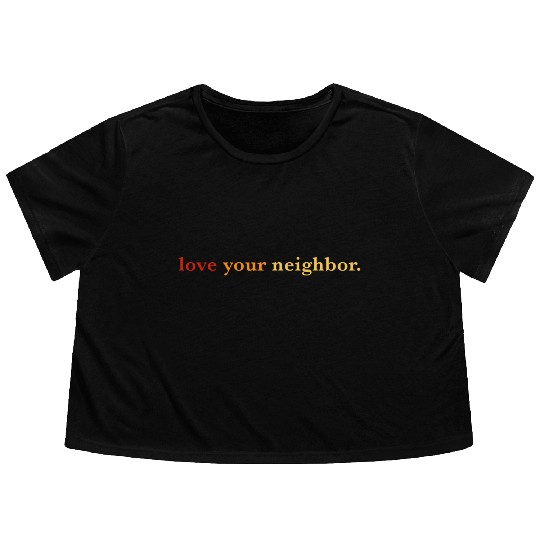 Love your neighbor Flowy Cropped Tees