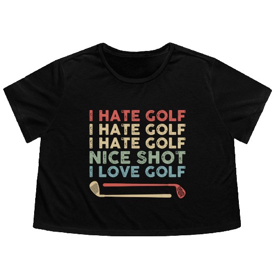 I Hate Golf Nice Shot I Love Golf Flowy Cropped Tees