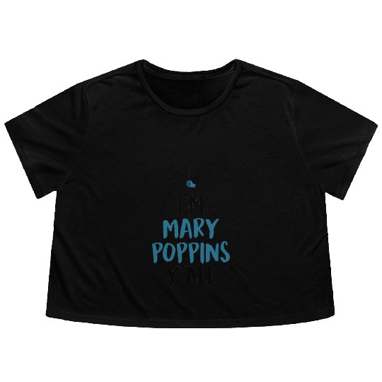 I am Mary Poppins Y all Flowy Cropped Tees