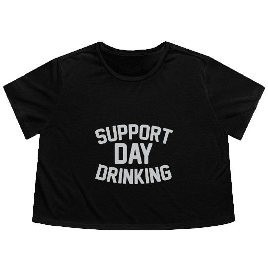 SUPPORT DAY DRINKING Flowy Cropped Tees