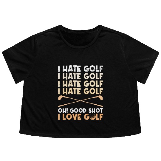 Funny golf saying I hate golf I love golf Flowy Cropped Tees