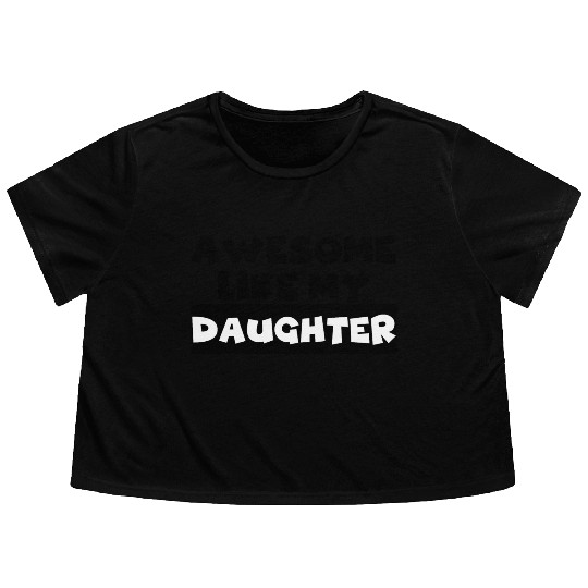 AWESOME LIKE MY DAUGHTER Flowy Cropped Tees
