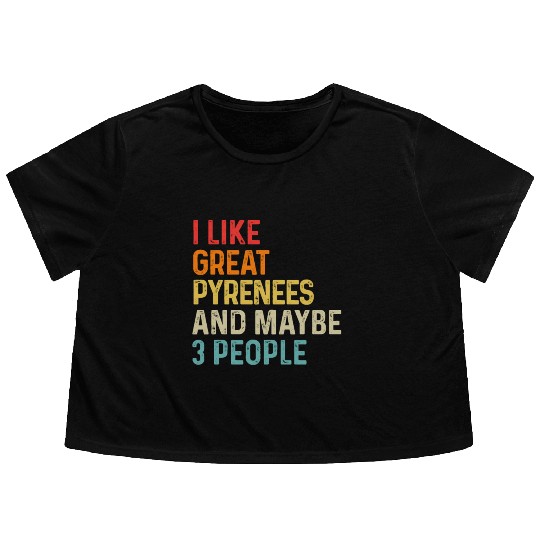 I Like Great Pyrenees And Maybe 3 People Dog Flowy Cropped Tees