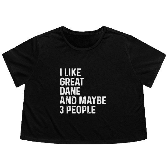 I Like Great Dane And Maybe 3 People Dog Lover Flowy Cropped Tees