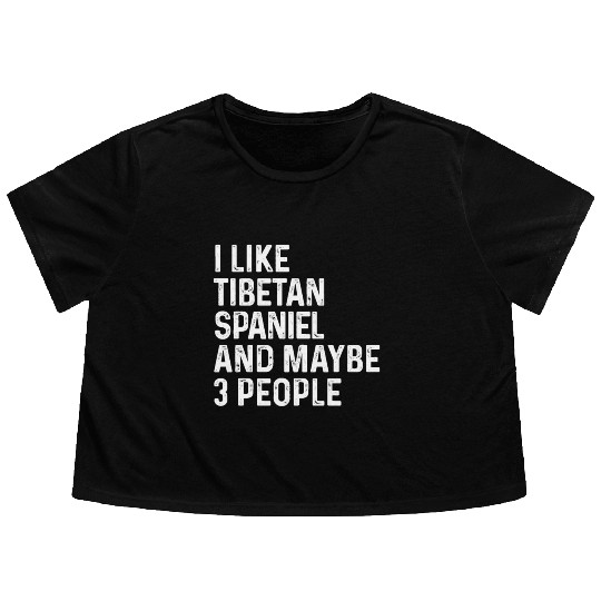 I Like Tibetan Spaniel And Maybe 3 People Dog Flowy Cropped Tees