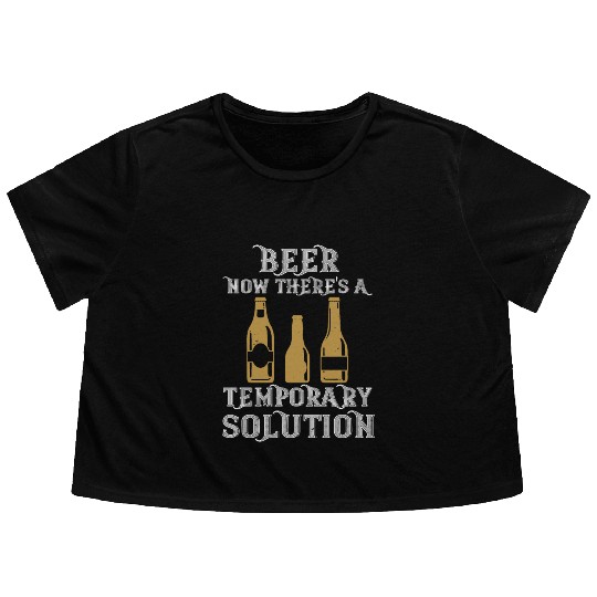 Beer. Now there's a temporary solution Flowy Cropped Tees