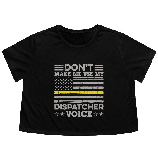 Don t Make Me Use My Dispatcher Voice Thin Flowy Cropped Tees