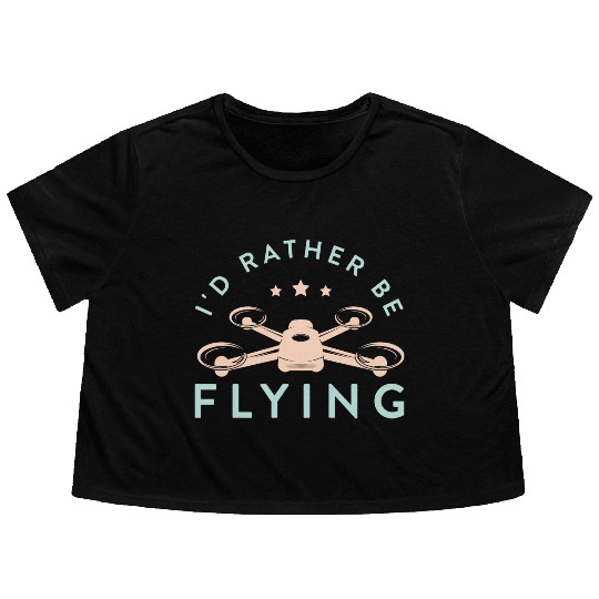 Drone Pilot I'd Rather Be Flying Quadcopter Flowy Cropped Tees