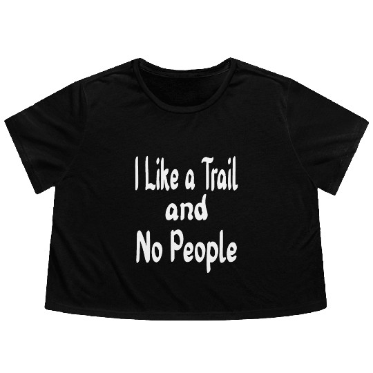 I Like a Trail and No People, Outdoors, Adventure, Flowy Cropped Tees