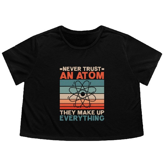 Never Trust An Atom They Make Up Everything Flowy Cropped Tees