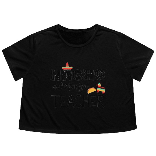 Nacho Average Cinco de Mayo Teacher Flowy Cropped Tees