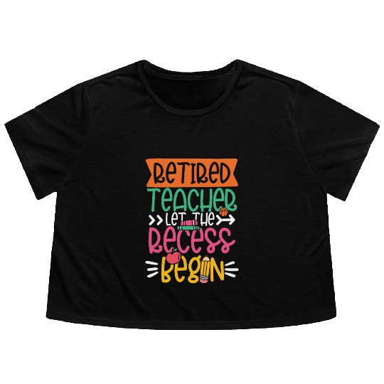 RETIRED TEACHER LET THE RECESS BEGIN Flowy Cropped Tees