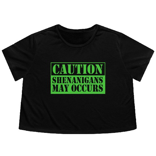 Caution Shenanigans May Occurs Funny Shenanigans Flowy Cropped Tees
