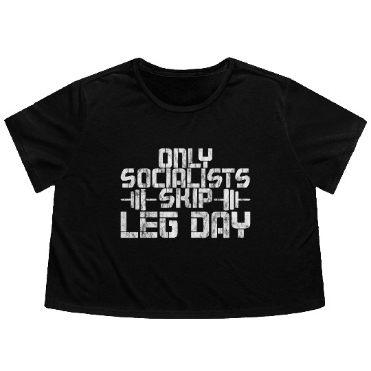 Only Socialists Skip Leg Day 2 Flowy Cropped Tees