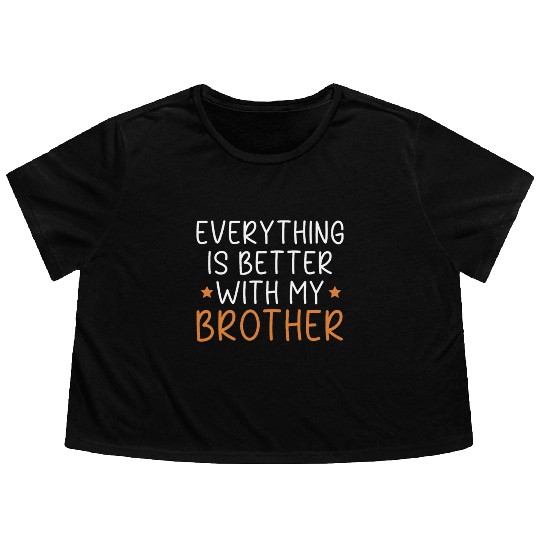 Everything Is Better With My Brother Brotherhood Flowy Cropped Tees