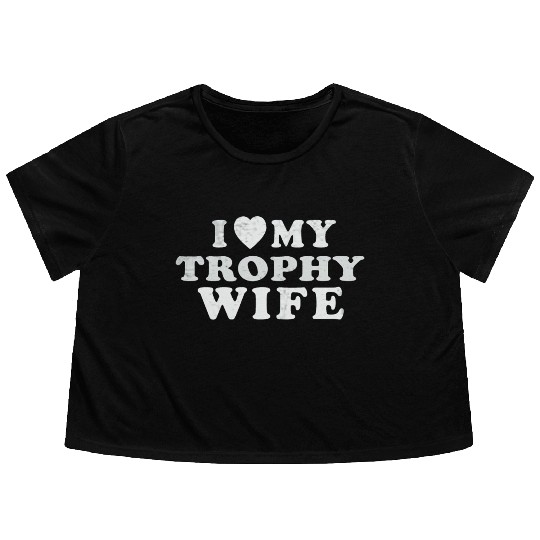 I Love My Trophy Wife Flowy Cropped Tees
