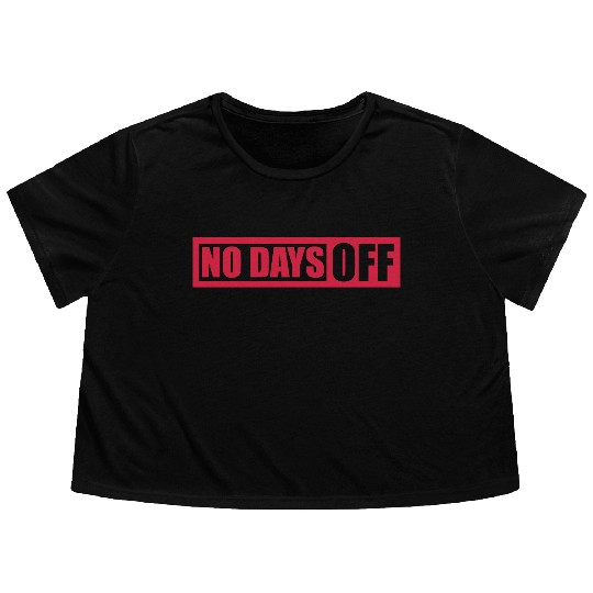 no days off quote Flowy Cropped Tees
