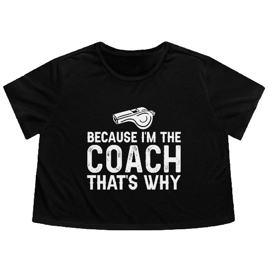 Because I'm The Coach That's Why Funny Coach Flowy Cropped Tees