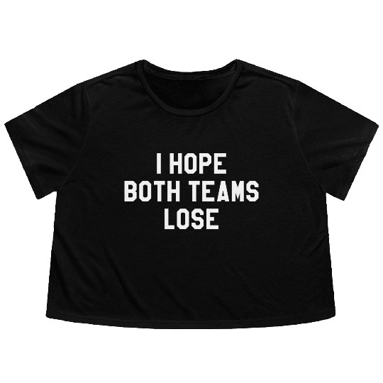 I Hope Both Teams Lose Flowy Cropped Tees