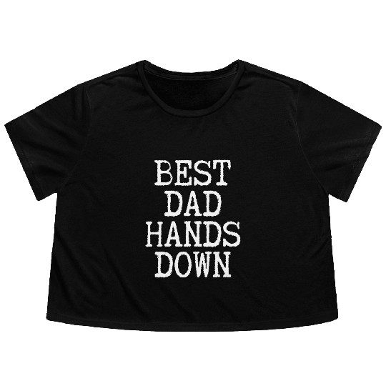 Best Dad Hands Down - Father Surprise Fatherhood Flowy Cropped Tees