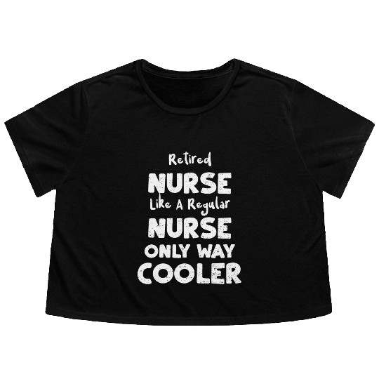 Retired Nurse Like A Regular Nurse... Flowy Cropped Tees