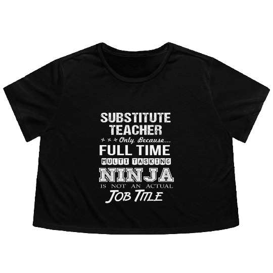 Substitute Teacher Flowy Cropped Tees - Multitasking Ninja Jo