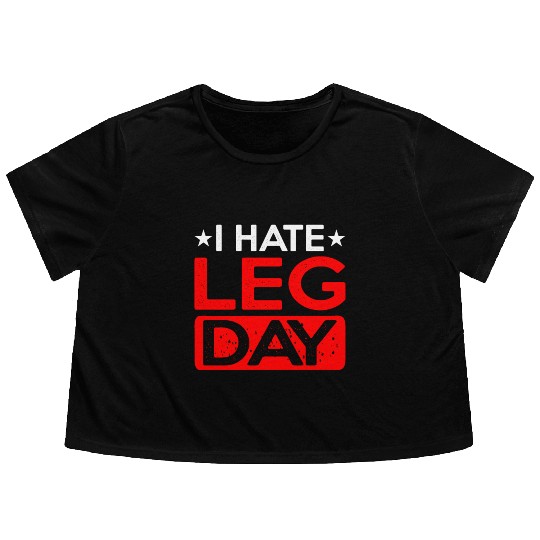 I Hate Leg Day 12 Flowy Cropped Tees