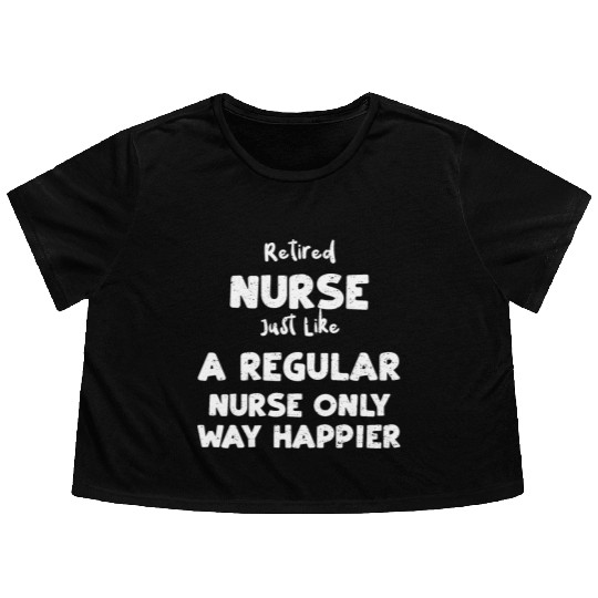Retired Nurse Just Like A Regula... Flowy Cropped Tees