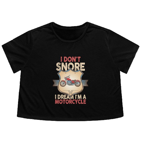 I Don't Snore I Dream I'm A Motorcycle Flowy Cropped Tees