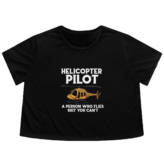 Helicopters Pilot A Person Who Flies Shit You Cant Flowy Cropped Tees