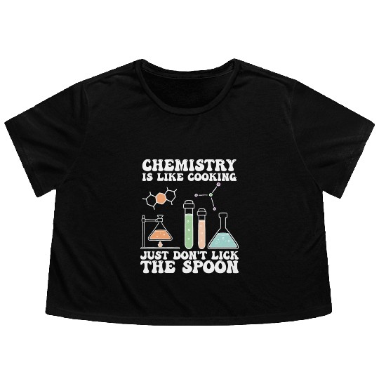 Chemistry Is Like Cooking Just Dont Lick The Spoon Flowy Cropped Tees