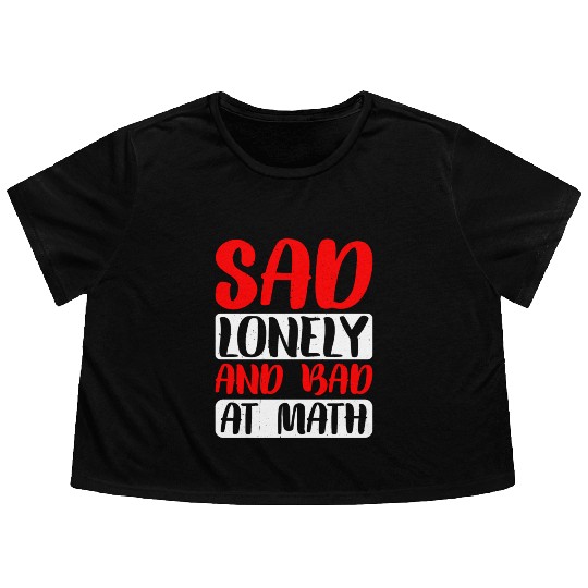 Sad Lonely And Bad At Math 2 Flowy Cropped Tees