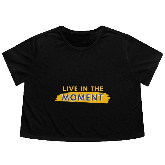 Live in the moment Flowy Cropped Tees