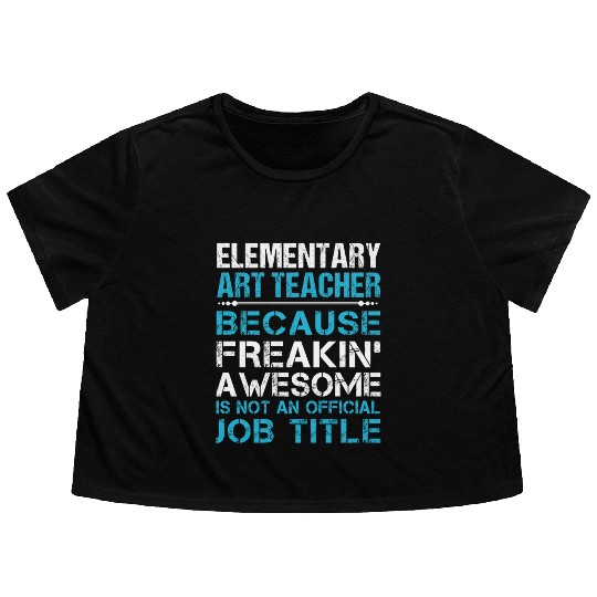 Elementary Art Teacher Flowy Cropped Tees - Freaking Awesome