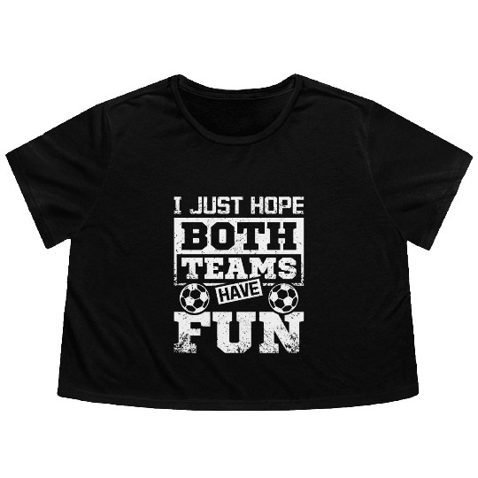 I just hope both teams have fun soccer game Flowy Cropped Tees