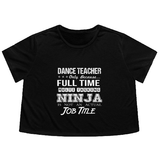 Dance Teacher Flowy Cropped Tees - Multitasking Ninja Job Gif