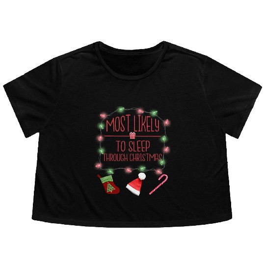 Most Likely To Sleep Through Christmas Christmas Flowy Cropped Tees