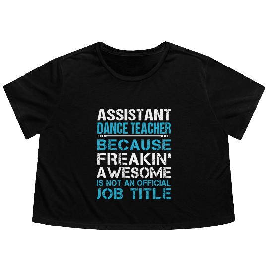 Assistant Dance Teacher Flowy Cropped Tees - Freaking Awesome