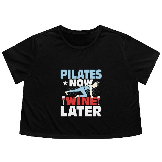 Pilates Now Wine Later Exercise Fitness Flowy Cropped Tees