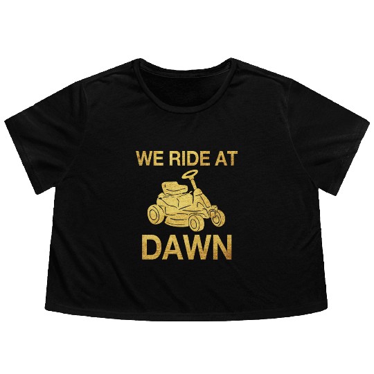 We Ride At Dawn Dad Lawn Mower Make Laugh Day Yard Flowy Cropped Tees