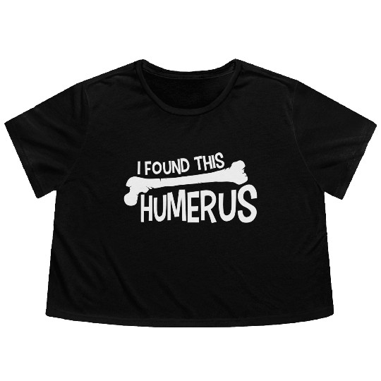 Funny I Found This Humerus Bone Cute Science Pun Flowy Cropped Tees