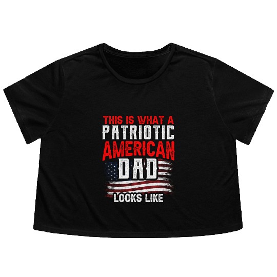 This Is What A Patriotic American Dad Looks Like Flowy Cropped Tees