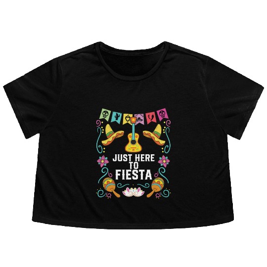 Just Here To Fiesta Cinco De Mayo Mexican Pride Flowy Cropped Tees