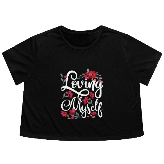 Loving Myself Self Love Cute Positive Flowy Cropped Tees