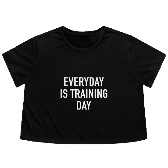 Everyday Is Training Day - Popular Gym Workout Quo Flowy Cropped Tees